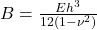 B=\frac{Eh^3}{12(1-\nu^2)}