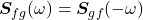 \bm{S}_{fg}(\omega)=\bm{S}_{gf}(-\omega)