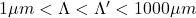 1\mu m < \Lambda < \Lambda' < 1000\mu m