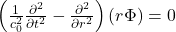 \left( \frac{1}{c_0^2}\frac{\partial^2}{\partial t^2} - \frac{\partial^2}{\partial r^2} \right) (r\Phi) = 0